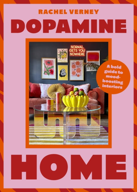 Dopamine Home : A bold guide to mood-boosting interiors by Rachel Verney