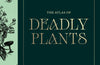 Atlas of Deadly Plants: Botanical Tales of the World’s Most Intoxicating, Poisonous and Dangerous Specimens by Jane Perrone (PRE-ORDER)