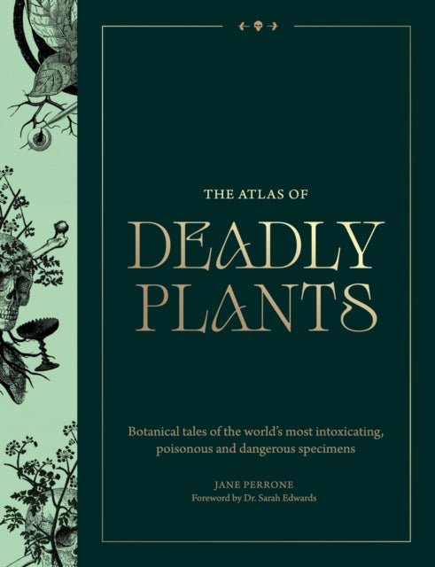 Atlas of Deadly Plants: Botanical Tales of the World’s Most Intoxicating, Poisonous and Dangerous Specimens by Jane Perrone (PRE-ORDER)