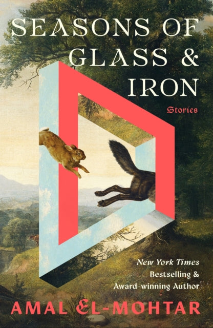 Seasons of Glass and Iron: Stories: Short Stories from the Bestselling Author of THIS IS HOW YOU LOSE THE TIME WAR by Amal El-Mohtar