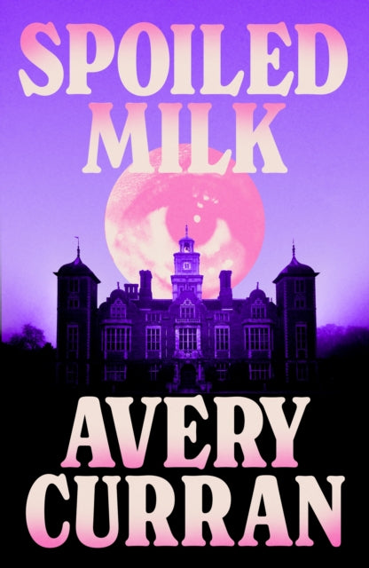 Spoiled Milk by Avery Curran