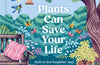 RHS Plants Can Save Your Life: How to live healthier and happier with plants by Ross Cameron