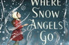 Where Snow Angels Go by Maggie O'Farrell