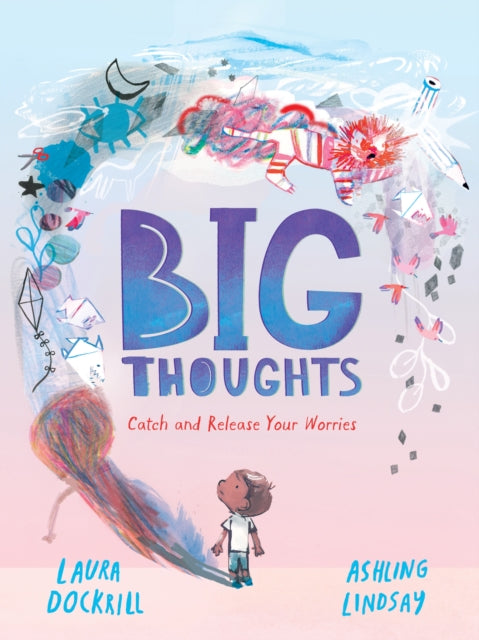 Big Thoughts: Catch and Release Your Worries by Laura Dockrill (PRE-ORDER)