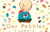 Our Pebbles by Jarvis (PRE-ORDER)