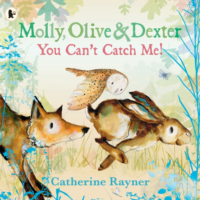 Molly, Olive and Dexter: You Can't Catch Me! by Catherine Rayner