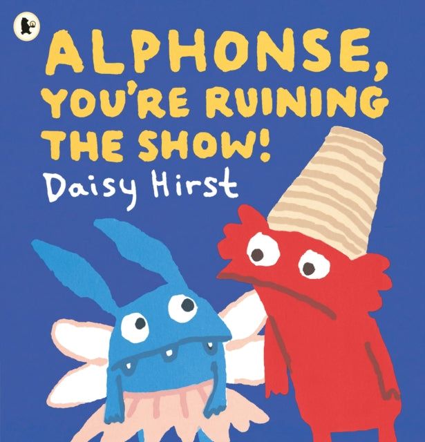 Alphonse, You're Ruining the Show! by Daisy Hirst