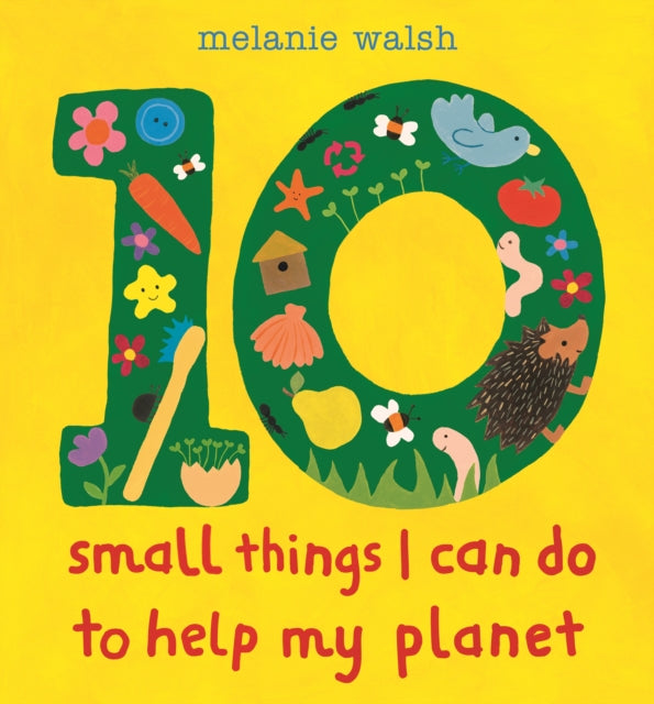 Ten Small Things I Can Do to Help My Planet by Melanie Walsh