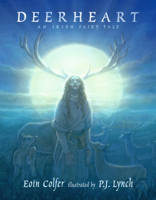 Deerheart: A gripping and suspenseful modern fairy tale from two legendary Irish children's book-makers by Eoin Colfer