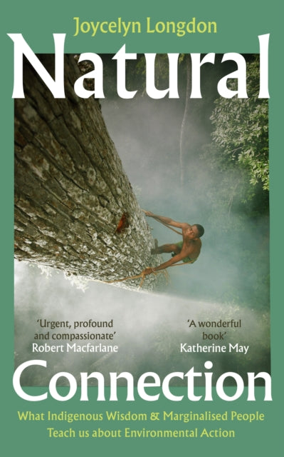 Natural Connection: What indigenous wisdom & marginalised people teach us about environmental action by Joycelyn Longdon
