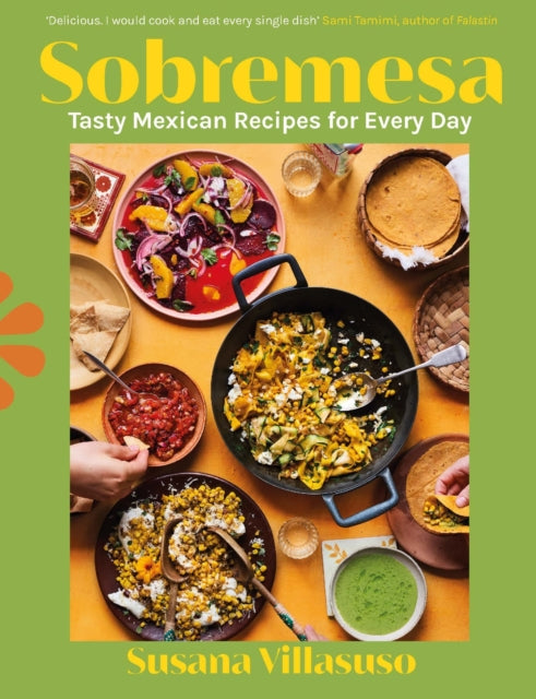 Sobremesa: Tasty Mexican Recipes for Every Day by Susana Villasuso