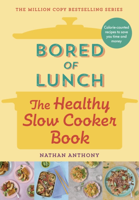 Bored of Lunch: The Healthy Slow Cooker Book: Calorie-counted recipes to save you time and money by Nathan Anthony
