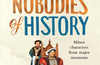 The Greatest Nobodies of History: Minor Characters from Major Moments by Adrian Bliss