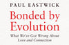 Bonded by Evolution: What We’ve Got Wrong About Love and Connection by Paul Eastwick