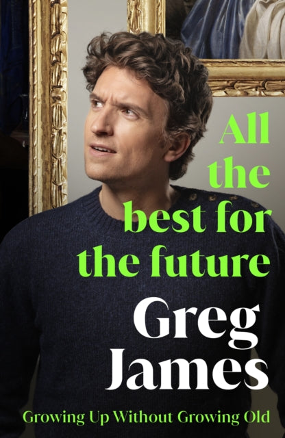 All the Best for the Future: Growing Up Without Growing Old by Greg James (SIGNED)