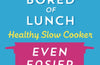 Bored of Lunch Healthy Slow Cooker: Even Easier: Recipes with minimal prep, all under 500 calories by Nathan Anthony