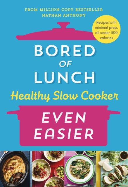 Bored of Lunch Healthy Slow Cooker: Even Easier: Recipes with minimal prep, all under 500 calories by Nathan Anthony