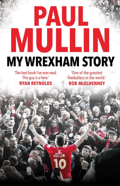My Wrexham Story: The Inspirational Autobiography From The Beloved Football Hero by Paul Mullin