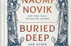 Buried Deep and Other Stories by Naomi Novik