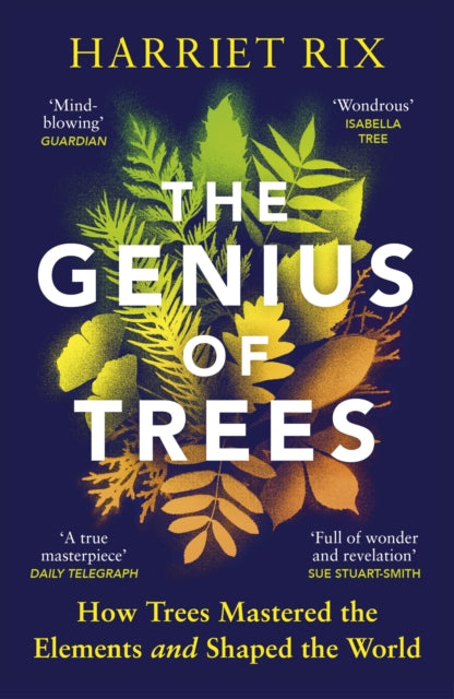 The Genius of Trees: How trees mastered the elements and shaped the world by Harriet Rix