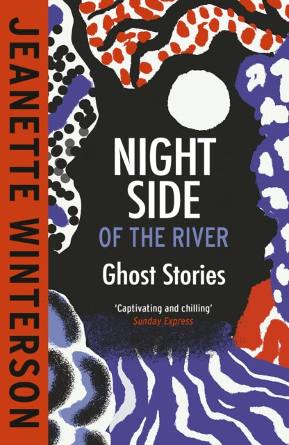 Night Side of the River: Dazzling new ghost stories from the Sunday Times bestseller by Jeanette Winterson