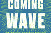 The Coming Wave: AI, Power and Our Future by Mustafa Suleyman & Michael Bhaskar