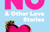 No & Other Love Stories by Kirsty Logan