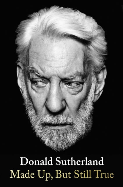 Made Up, But Still True by Donald Sutherland (PRE-ORDER)