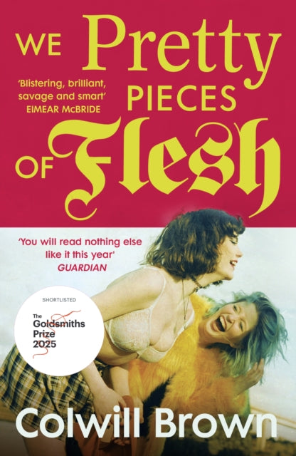 We Pretty Pieces of Flesh by Colwill Brown