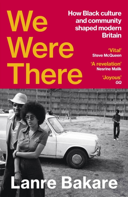 We Were There: How Black culture and community shaped modern Britain by Lanre Bakare