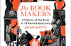 The Book-Makers: A History of the Book in 18 Remarkable Lives by Adam Smyth