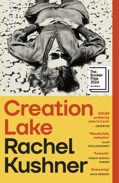 Creation Lake: From the Booker Prize-shortlisted author by Rachel Kushner