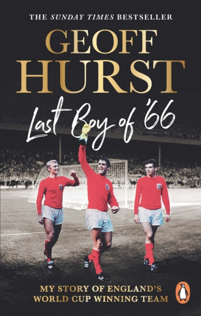 Last Boy of ’66: My story of England’s World Cup winning team by Sir Geoff Hurst