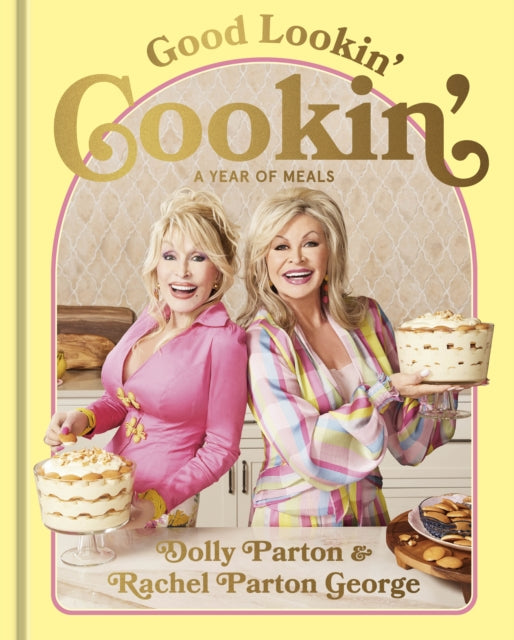 Good Lookin' Cookin' : A Year of Meals - A Lifetime of Family, Friends, and Food by Dolly Parton & Rachel Parton George