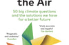 Clearing the Air: A Hopeful Guide to Solving Climate Change — in 50 Questions and Answers by Hannah Ritchie