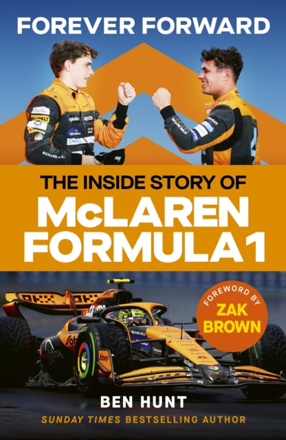 Forever Forward: The inside story of McLaren Formula 1 by Ben Hunt