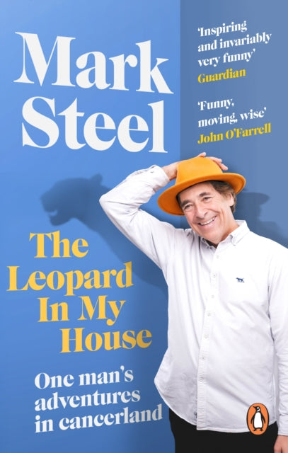 The Leopard in my House: One man’s adventures in cancerland by Mark Steel