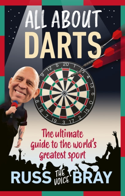 All About Darts: The ultimate guide to the world's greatest sport by Russ Bray