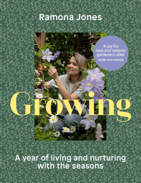 Growing: A year of living and nurturing with the seasons by Ramona Jones