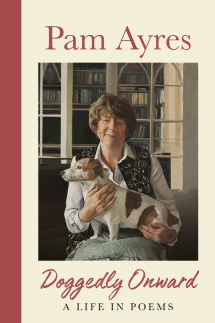 Doggedly Onward : A Life in Poems by Pam Ayres