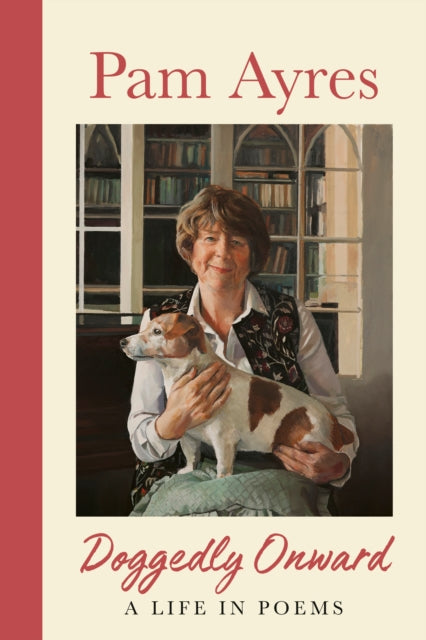 Doggedly Onward: A Life in Poems by Pam Ayres