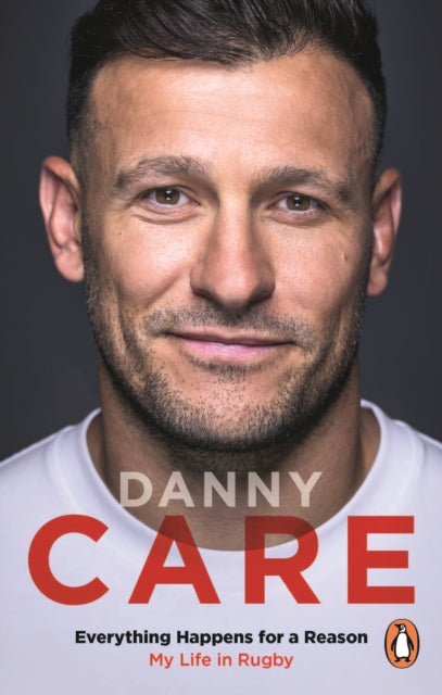 Everything Happens for a Reason: My Life in Rugby by Danny Care