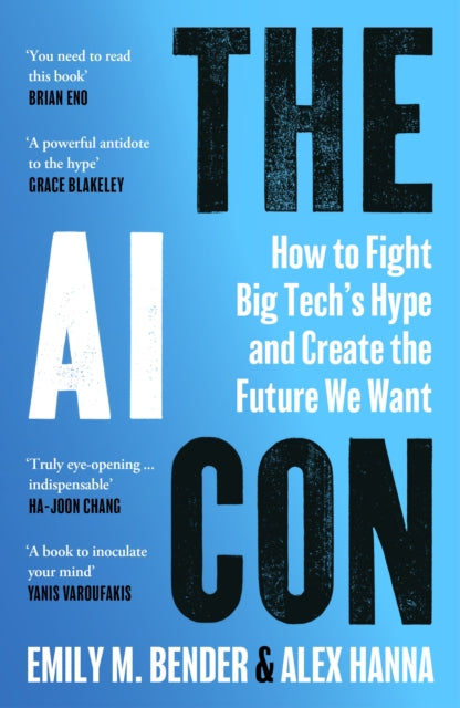 The AI Con: How to Fight Big Tech’s Hype and Create the Future We Want by Emily M. Bender & Alex Hanna