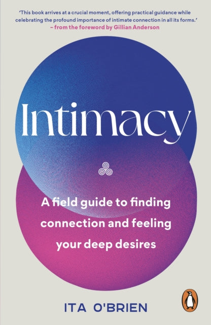 Intimacy: A field guide to finding connection and feeling your deep desires by Ita O'Brien