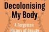 Decolonising My Body: On Ancestry, Tradition and Cultural Reinvention by Afua Hirsch