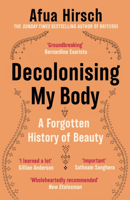 Decolonising My Body: On Ancestry, Tradition and Cultural Reinvention by Afua Hirsch