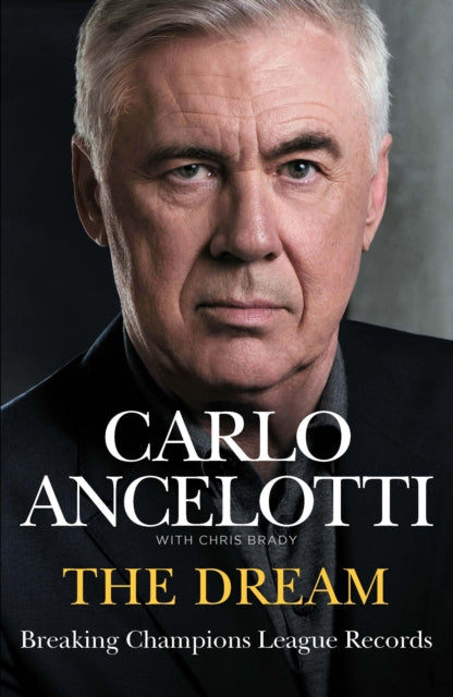 The Dream: Breaking Champions League Records by Carlo Ancelotti
