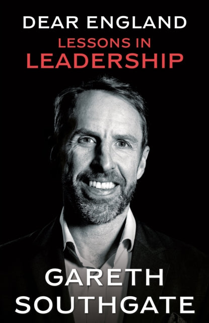 Dear England: Lessons on Leadership by Gareth Southgate