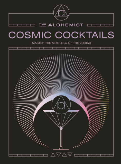 Cosmic Cocktails: Master the mixology of the zodiac by The Alchemist (PRE-ORDER)