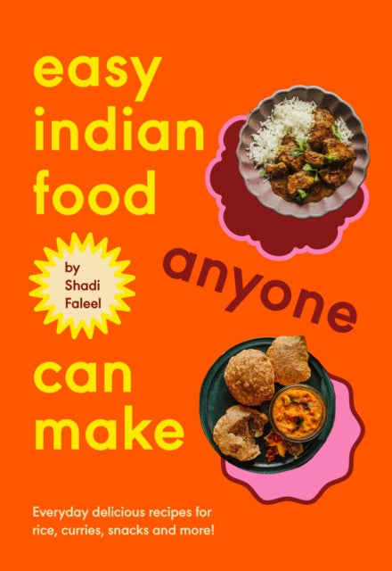 Easy Indian Food Anyone Can Make: Everyday delicious recipes for rice, curries, snacks and more! by Shadi Faleel